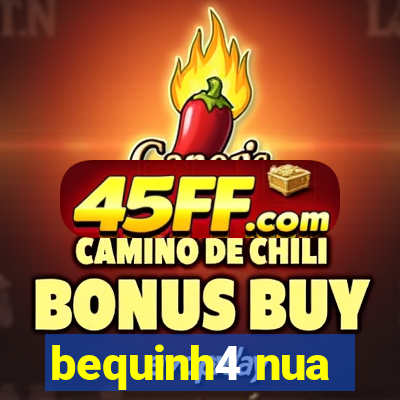 bequinh4 nua